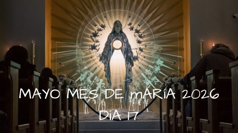 Mayo mes de Maria 2026 - Dia 17