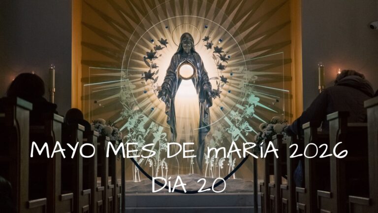 Mayo mes de Maria 2026 - Dia 20