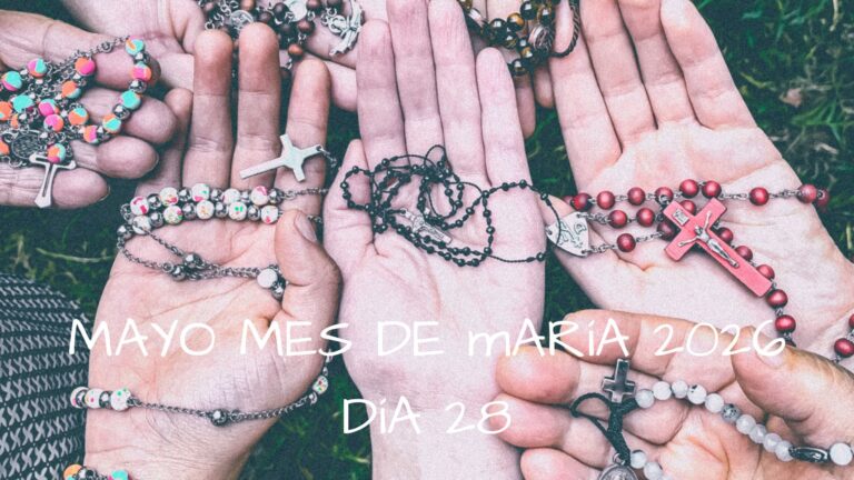 Mayo mes de Maria 2026 - Dia 28